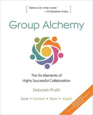 Group Alchemy: The Six Elements Of Highly Successful Collaboration