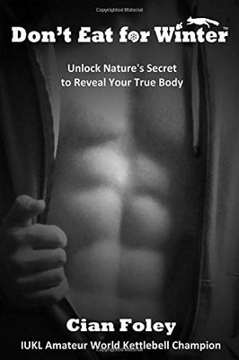 DON'T EAT FOR WINTER: UNLOCK NATURE'S SECRET TO REVEAL By Cian Foley