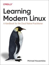 LEARNING MODERN LINUX: A HANDBOOK FOR THE CLOUD NATIVE PRACTI... Michael Hausenb