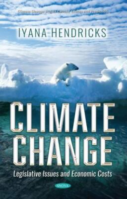 Climate Change : Legislative Issues and Economic Costs, Hardcover by Hendrick...