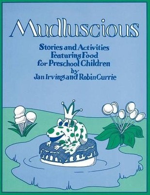 Mudluscious: Stories and Activities Featuring Food for Preschool Children by Jan