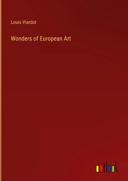 Louis Viardot | Wonders Of European Art | Buch | Englisch (2022) | Gebunden-image