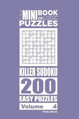 The Mini Book of Logic Puzzles - Killer Sudoku 200 Easy (Volume 4) by Mykola Kry