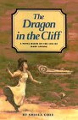 The Dragon in the Cliff : A Novel Based on the Life of Mary Annin