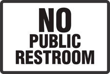 No Public Restroom Bathroom Sign 8" x 12" or 12" x 18" Sizes