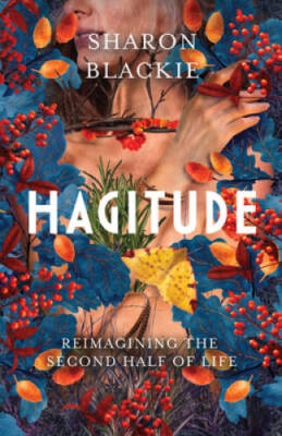 Hagitude: Reimagining the Second Half of Life - Paperback - GOOD