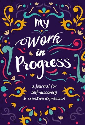 My Work in Progress: A Journal for Self-Discovery and Creative Expression by Zon