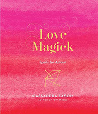 Love Magick: Spells for Amour - Cassandra Eason