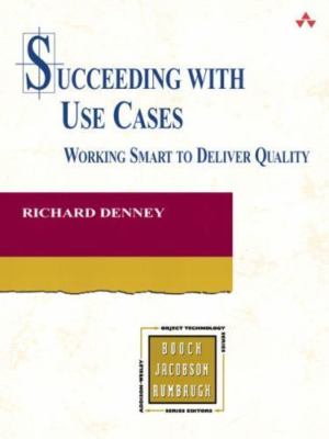 Succeeding With Use Cases: Working Smart to Deliver Quality by Richard Denney