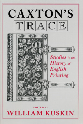 Caxton's Trace: Studies In The History Of English Printing