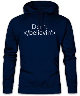 Don't Believin Hoodie Kapuzenpullover CSS Html Informatiker Web Designer Admin