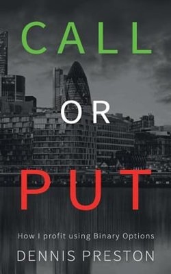CALL or PUT: How I profit using Binary Options by Dennis Preston: Used
