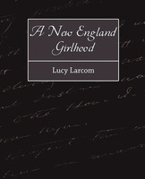 Larcom Lucy Larcom (U. A.) | A New England Girlhood | Taschenbuch | Englisch