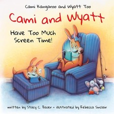 Cami and Wyatt Have Too Much Screen Time by Stacy C. Bauer