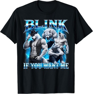 Blink If You Want Me Funny Sarcastic Alpha Wolf Meme T-Shirt