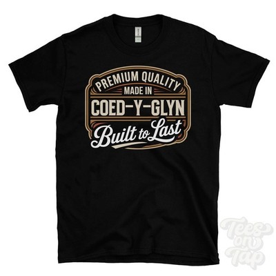 MADE IN COED-Y-GLYN PREMIUM QUALITY BUILT TO LAST T-SHIRT wrexham offa wales