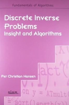 Discrete Inverse Problems: Insight and Algorithms by Per Christian Hansen NEW
