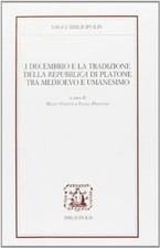 I Decembrio e la tradizione della Repubblica di Platone tra Medioevo e Umanes...