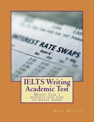 Ielts Writing Academic Test: Model Task 1 Reports and How to Write Them!