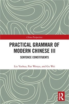 Practical Grammar of Modern Chinese III: Sentence Constituents (Paperback or Sof