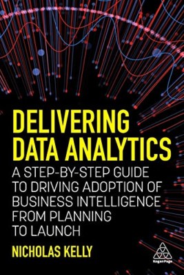 Delivering Data Analytics: A Step-By-Step Guide to Driv - Paperback / softback N