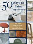 50 Ways to Paint Furniture: The Easy, Step-by-Step Way to Decorator Looks - Good
