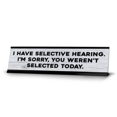 #ad #ad I Have Selective Hearing. I#x27;m Sorry You Weren#x27;t Selected Today. $14.99