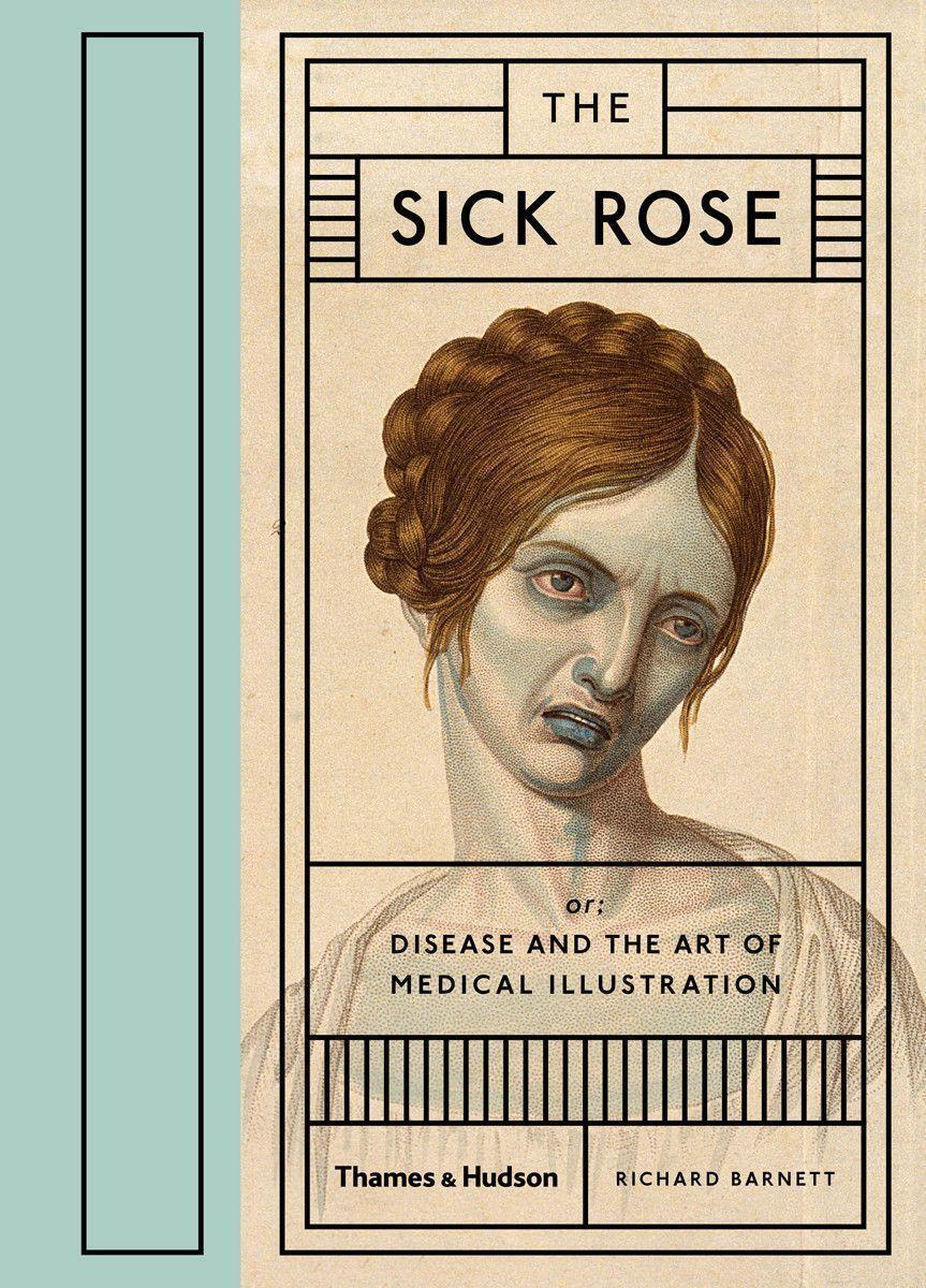 Thumbnail - The Sick Rose | Disease And The Art Of Medical Illustration | Richard