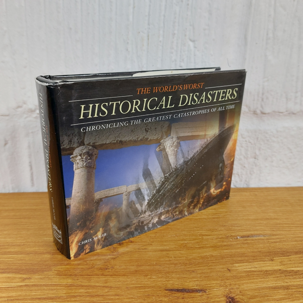 The World's Worst Historical Disasters: Chronicling the Greatest Catastrophes...