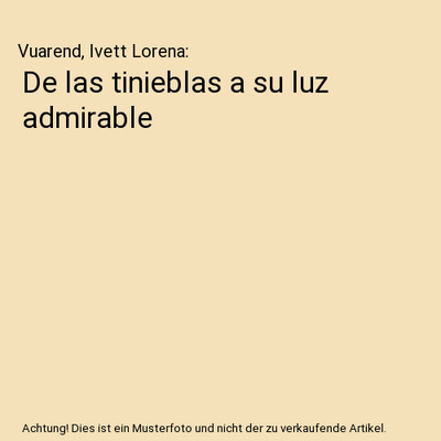 De las tinieblas a su luz admirable, Vuarend, Ivett Lorena
