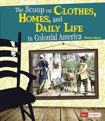 The Scoop on Clothes, Homes, and Daily Life in Colonial America