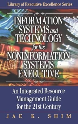 Information Systems and Technology For The Non-Information Systems Executive...