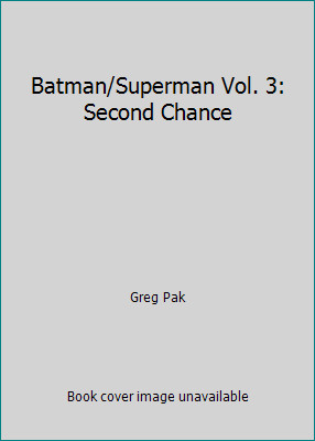 Batman/Superman Vol. 3: Second Chance by Greg Pak