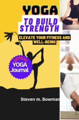 Bowman - YOGA TO BUILD STRENGTH  Elevate Your Fitness and Well-Being - - X555z
