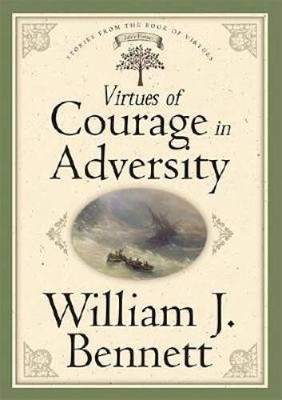 Virtues Of Courage In Adversity - Hardcover By Bennett, Dr. William J. - GOOD