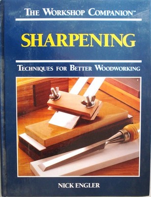 Sharpening: Techniques for Better Woodworking (The Workshop Companion)