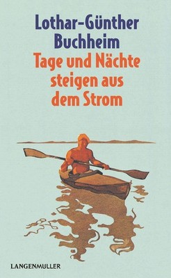Tage und Nächte steigen aus dem Strom, Lothar-Günther Buchheim