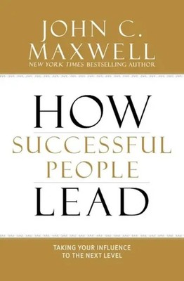 How Successful People Lead | Taking Your Influence to the Next Level | Maxwell