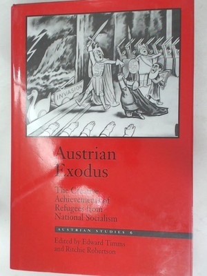 Austrian Exodus: The Creative Achievements of Refugees from National Sociali...