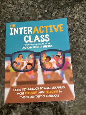 The Interactive Class: Using Technology to Make Learning Relevant and Engaging