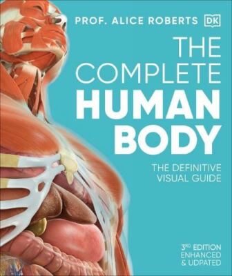 Der gesamte menschliche Körper: Der definitive visuelle Leitfaden von Dr. Alice Roberts