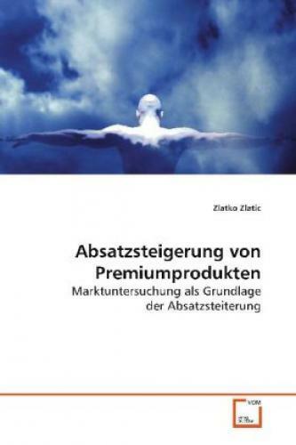 Absatzsteigerung Von Premiumprodukten Marktuntersuchung Als Grundlage