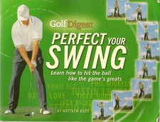 Golf Digest Perfect Your Swing: Learn How to Hit the Ball Like the Game's Gr...