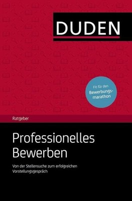 Duden Ratgeber - Professionelles Bewerben: Von der Stellensuche bis zum Vor ...