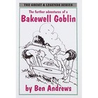 Further Adventures of a Bakewell Goblin by Ben Andrews (Paperback, 1999)
