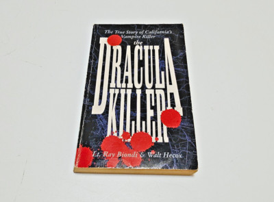 The Dracula Killer: True Story of California's Vampire Killer Ray Biondi/W Hecox