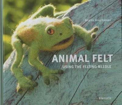 Animal Felt Using the Felting Needle Buch Frolaget Klematis