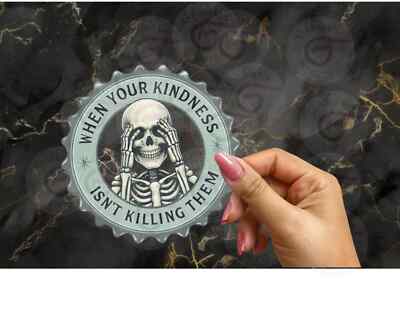 When Your Kindness Isn't Killing Them, Funny Skeleton Waterproof Vinyl Sticker