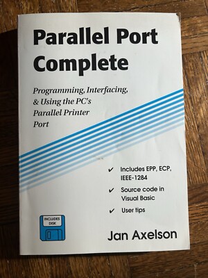 Parallel Port Complete : Programming, Interfacing, and Using the PC's Parallel P
