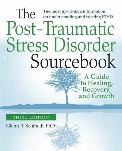 Post-Traumatic Stress Disorder Sourcebook, Revised and Expanded Second ...
